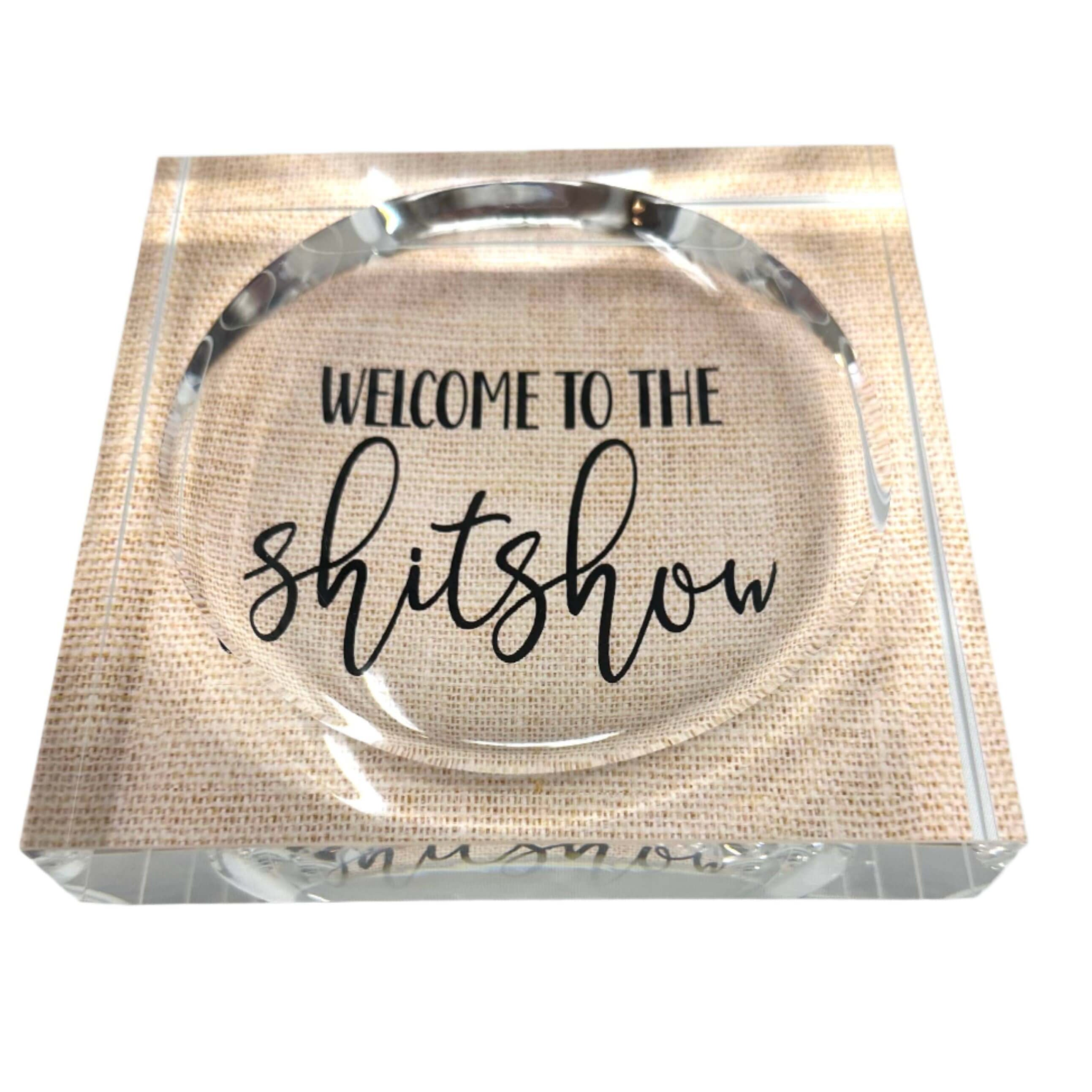 Welcome to the Sh*t Show Acrylic Trinket Dish – Alicia DiMichele Boutique