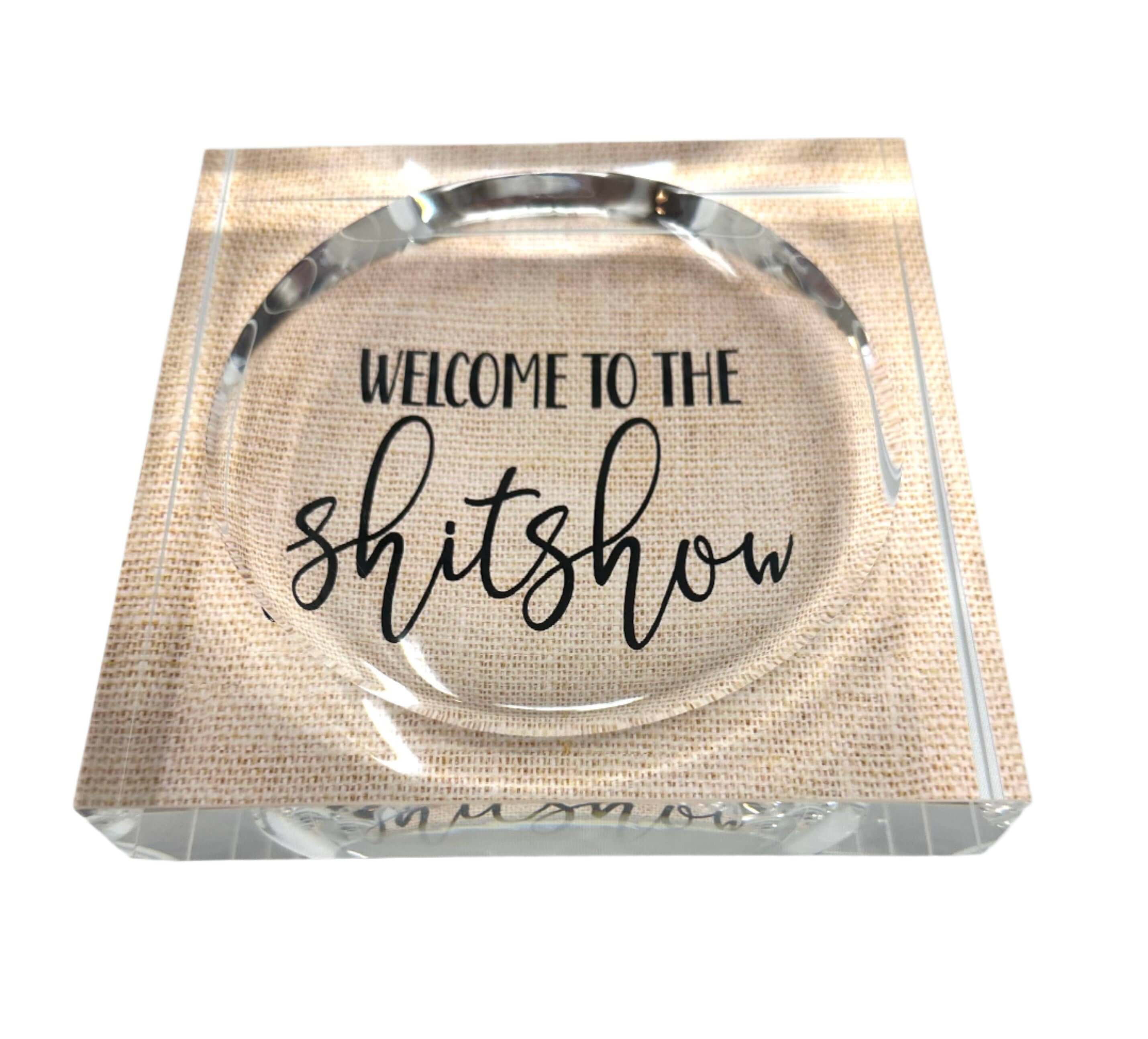 Welcome to the Sh*t Show Acrylic Trinket Dish – Alicia DiMichele Boutique