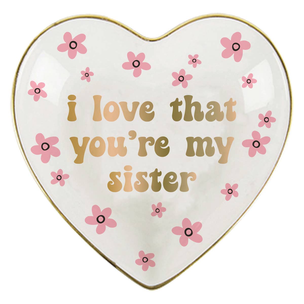 Heart-shaped ceramic plate with floral designs and text 'i love that you're my sister' on a white background.