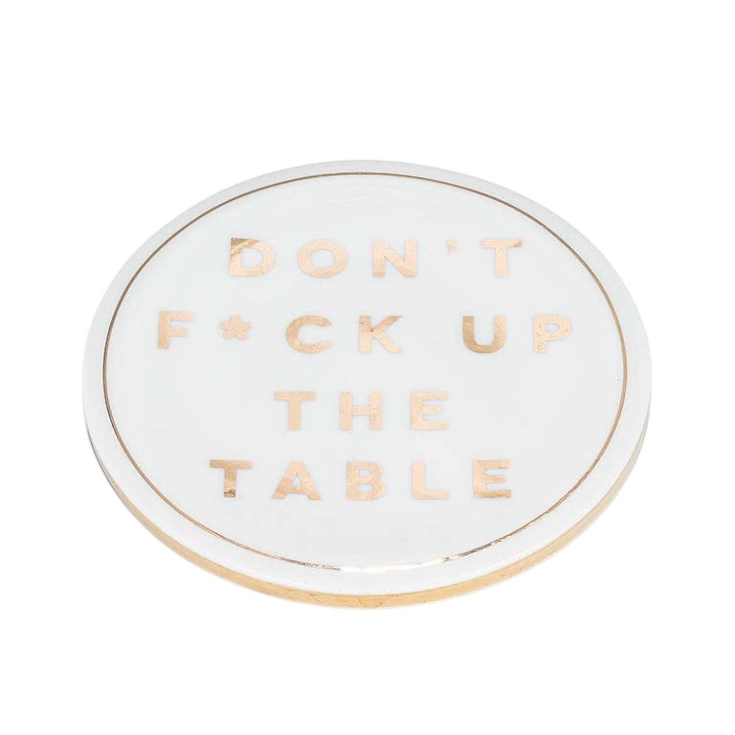 Round white plate with gold text 'DON'T F*CK UP THE TABLE' on a white background