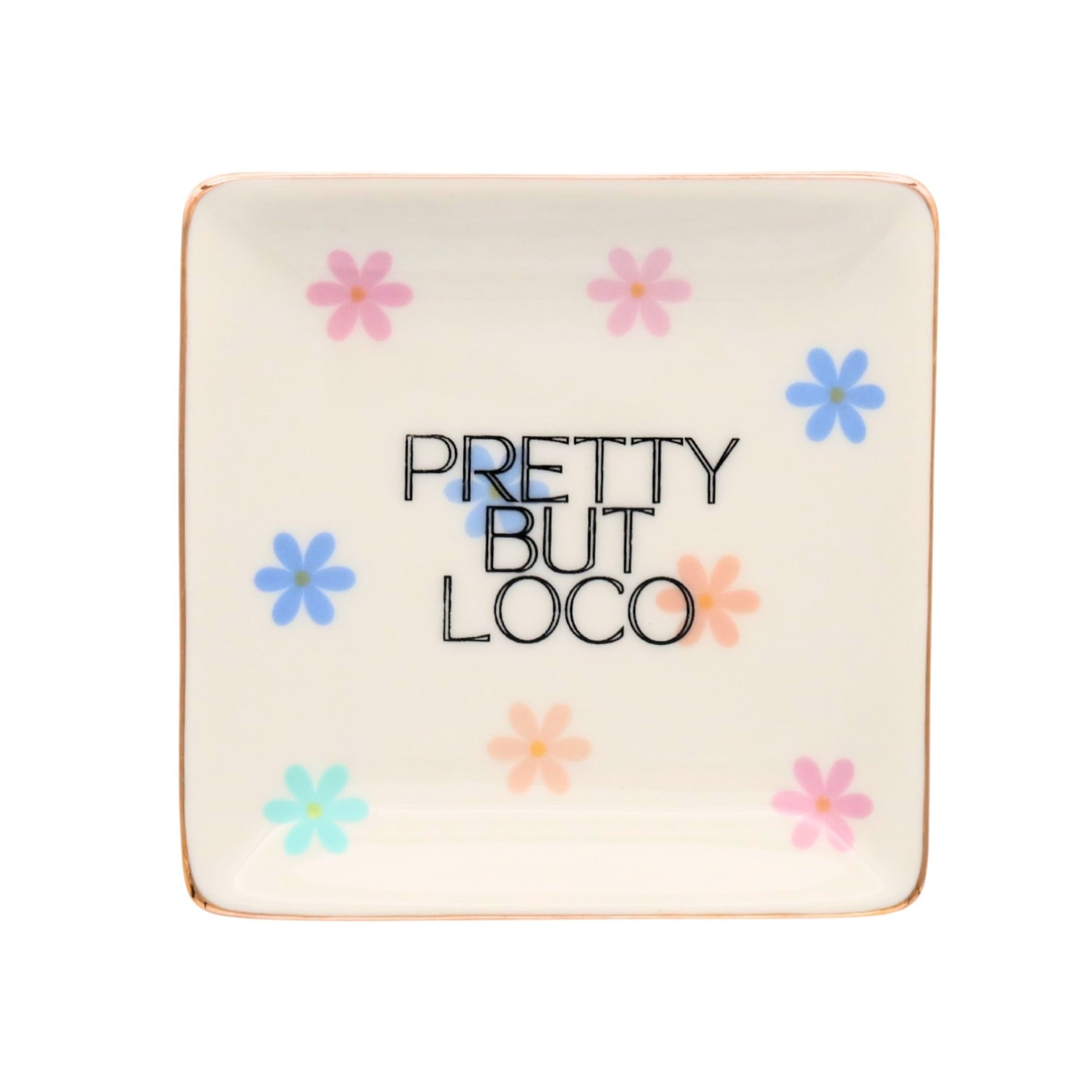 Decorative trinket dish with 'Pretty But Loco' text and colorful flowers on a white background