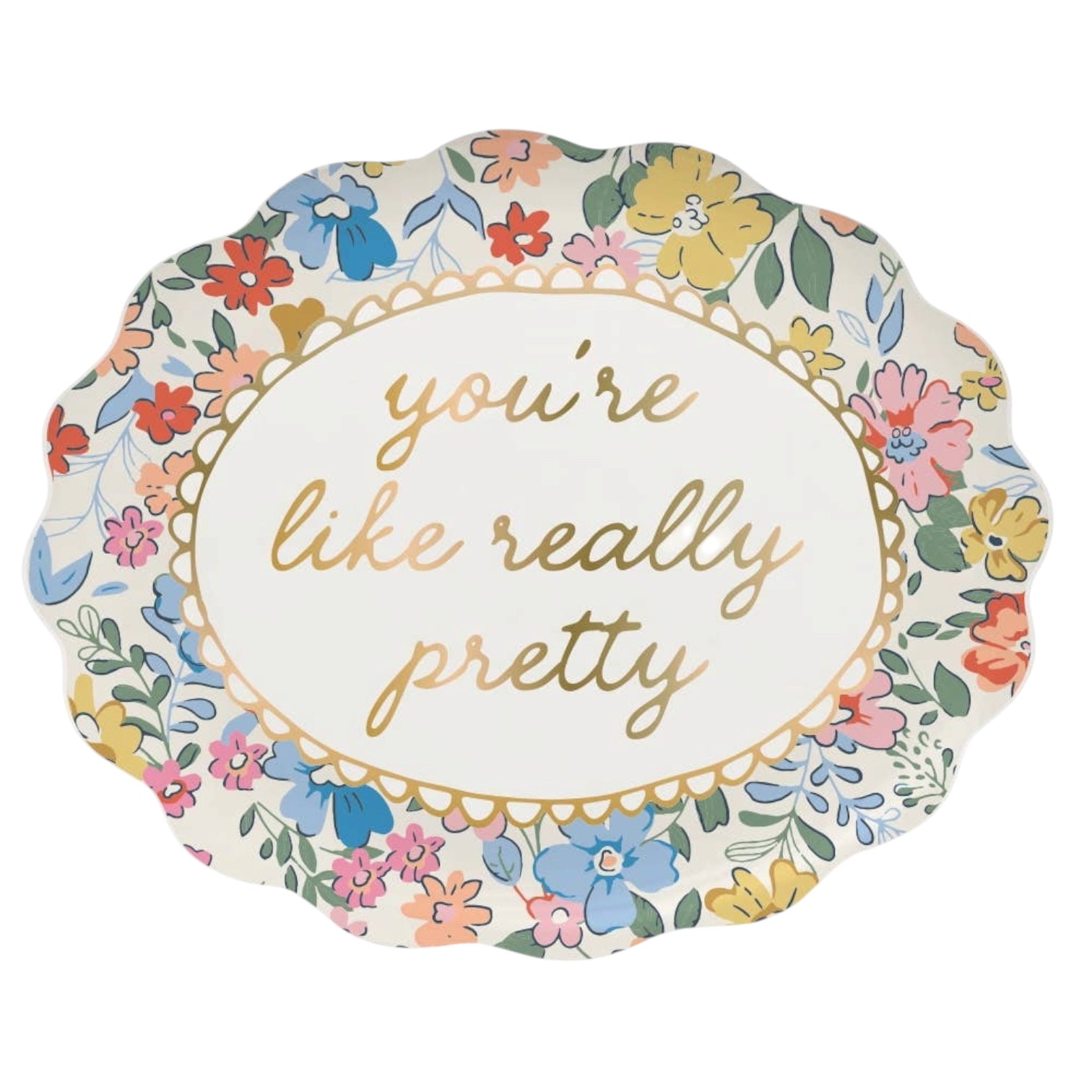 Decorative plate with floral border and 'you're like really pretty' text